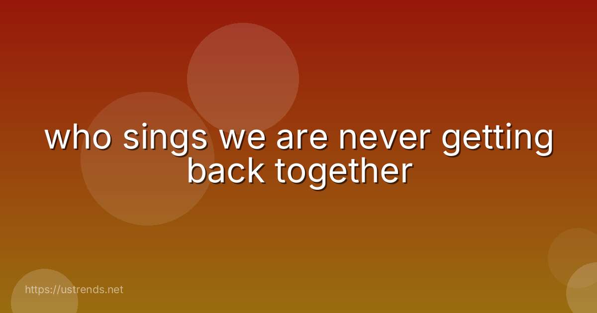 who sings we are never getting back together
