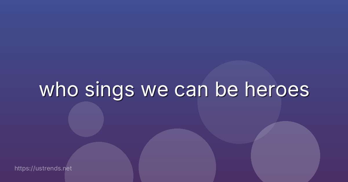 who sings we can be heroes