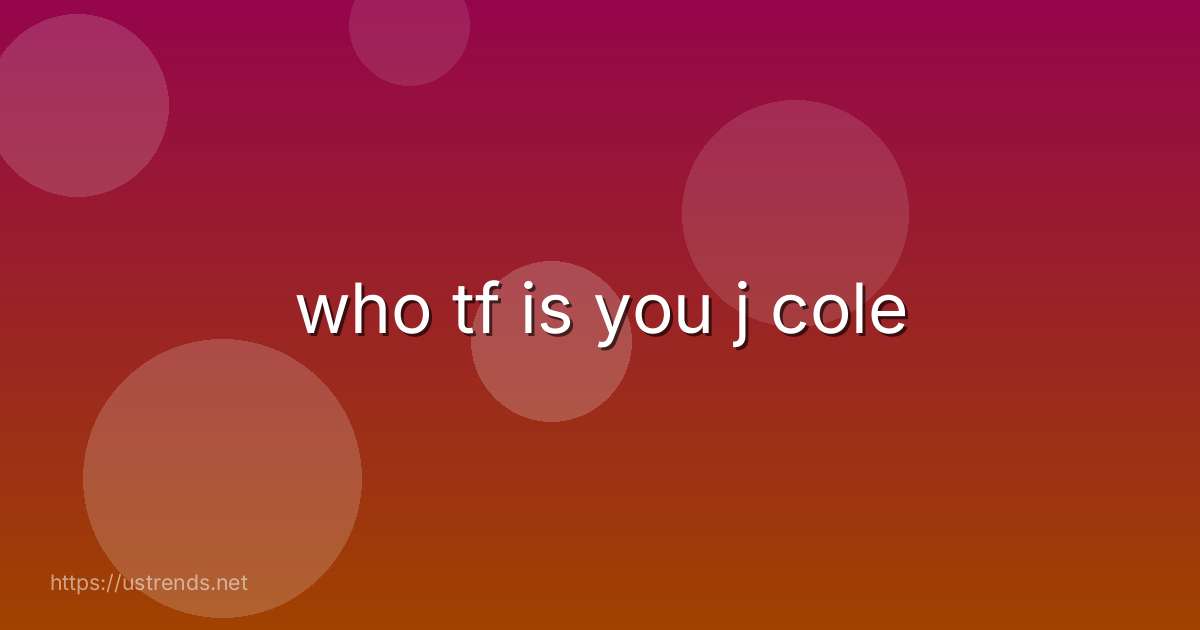 who tf is you j cole