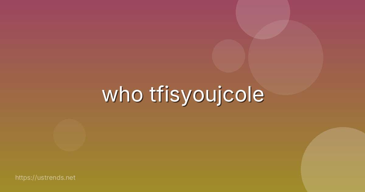 who tfisyoujcole