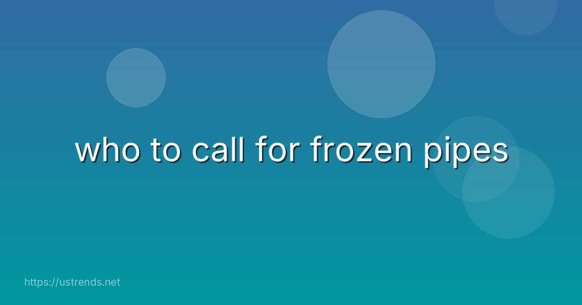 who to call for frozen pipes