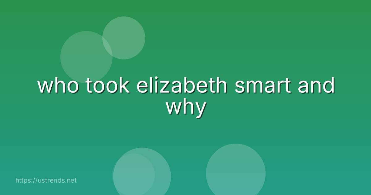 who took elizabeth smart and why