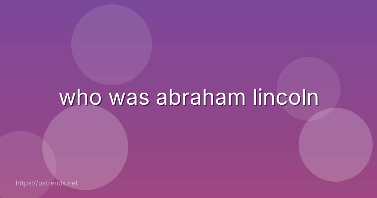 who was abraham lincoln