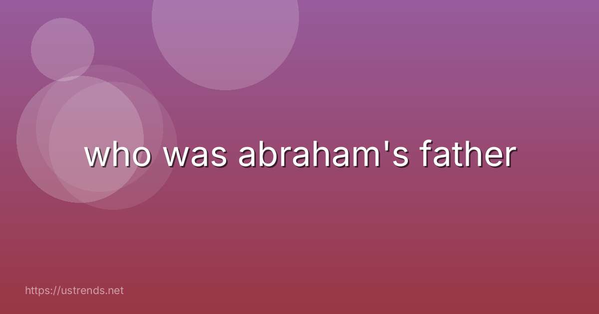 who was abraham's father
