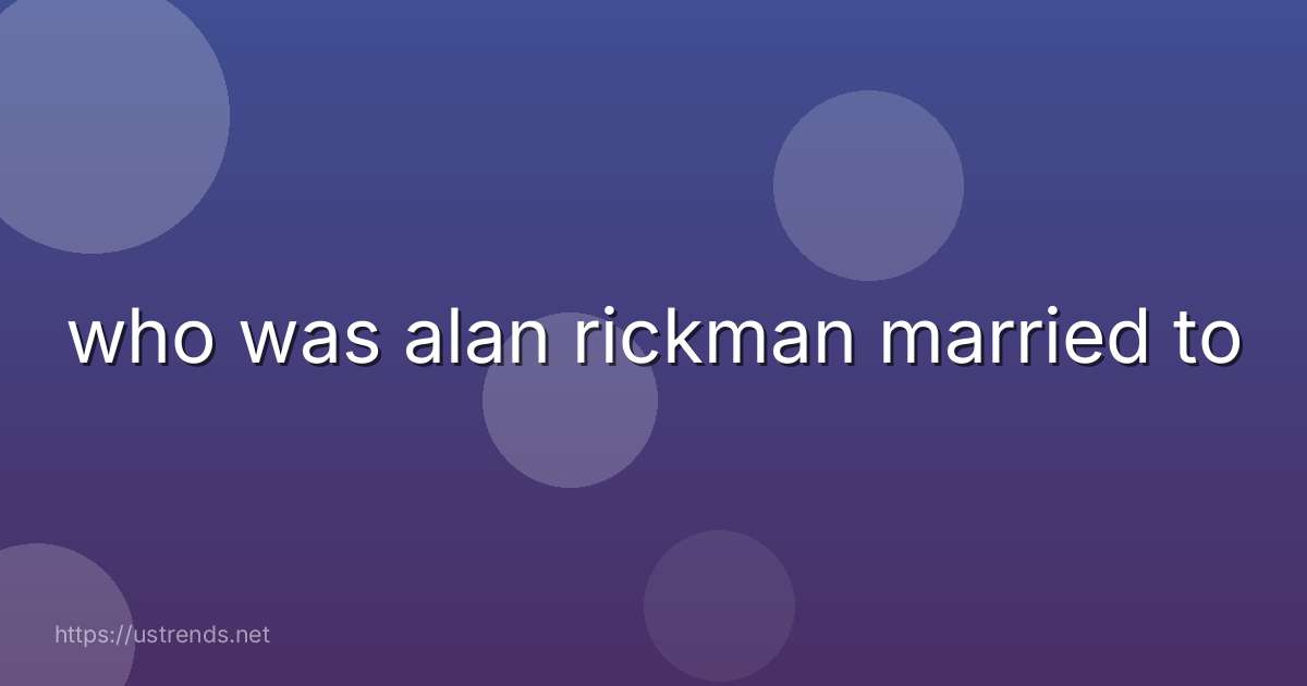 who was alan rickman married to