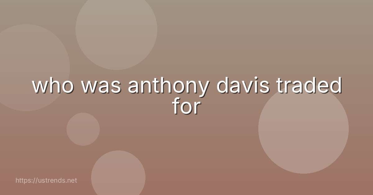 who was anthony davis traded for