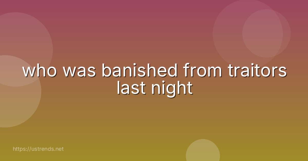 who was banished from traitors last night