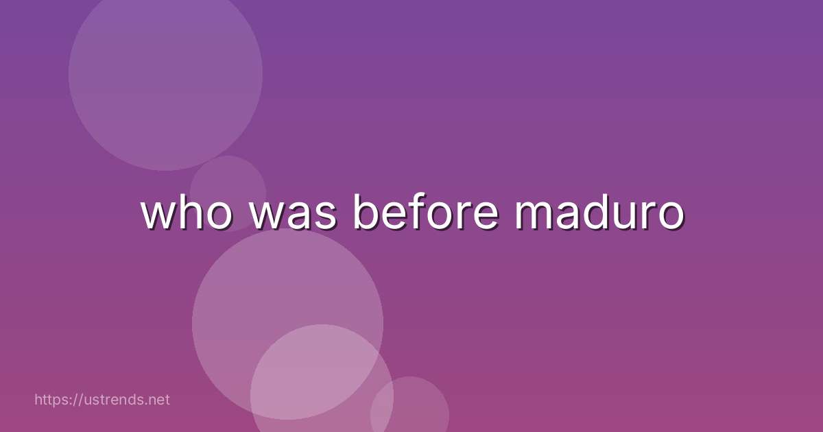 who was before maduro