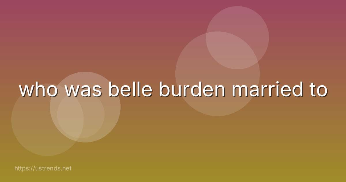 who was belle burden married to