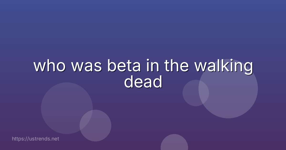 who was beta in the walking dead