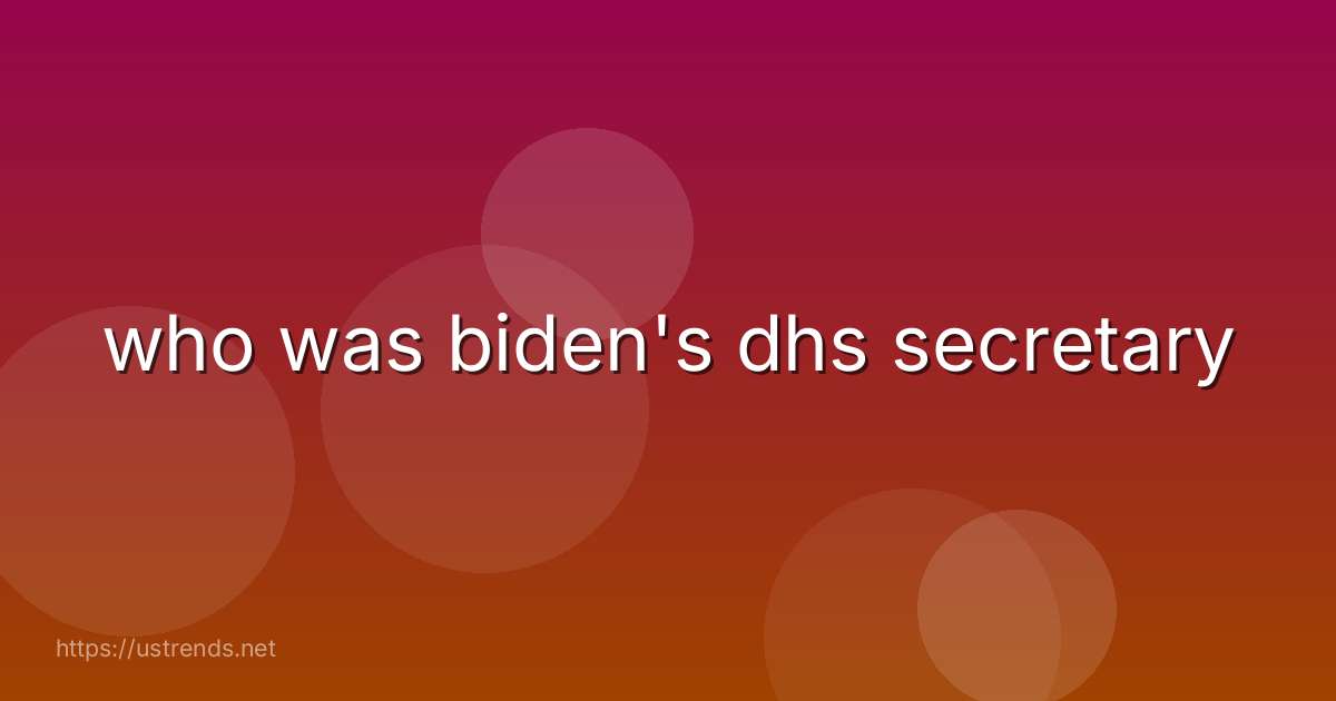 who was biden's dhs secretary
