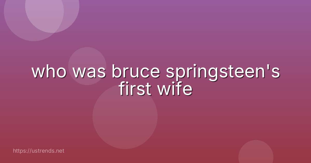 who was bruce springsteen's first wife