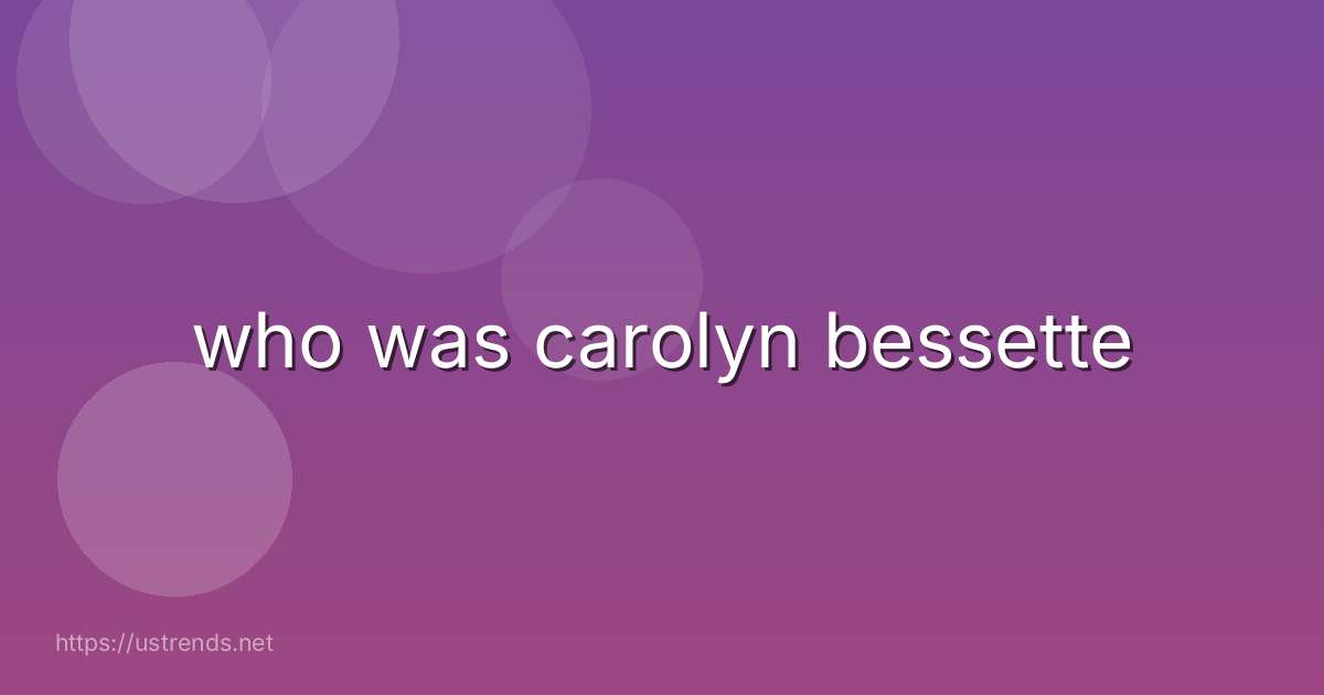 who was carolyn bessette