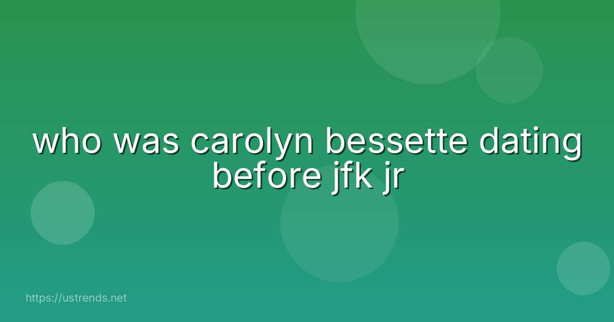 who was carolyn bessette dating before jfk jr