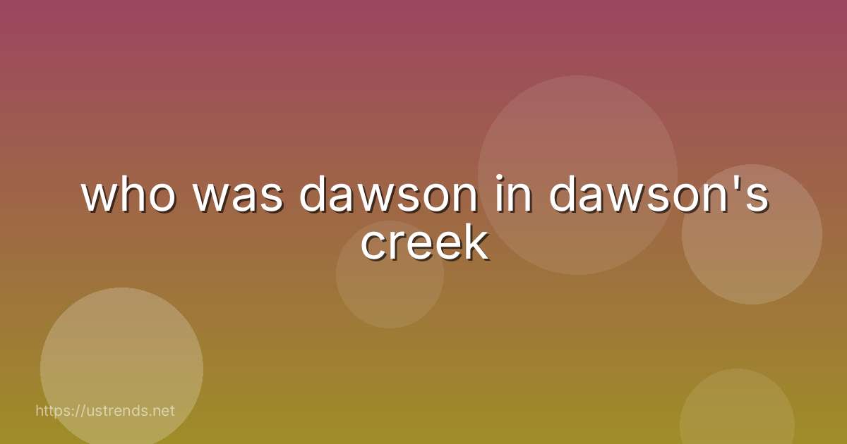 who was dawson in dawson's creek