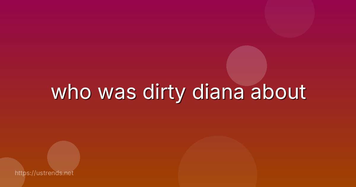 who was dirty diana about