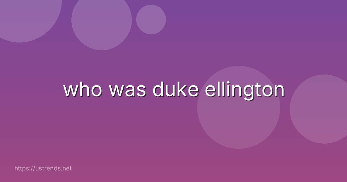 who was duke ellington