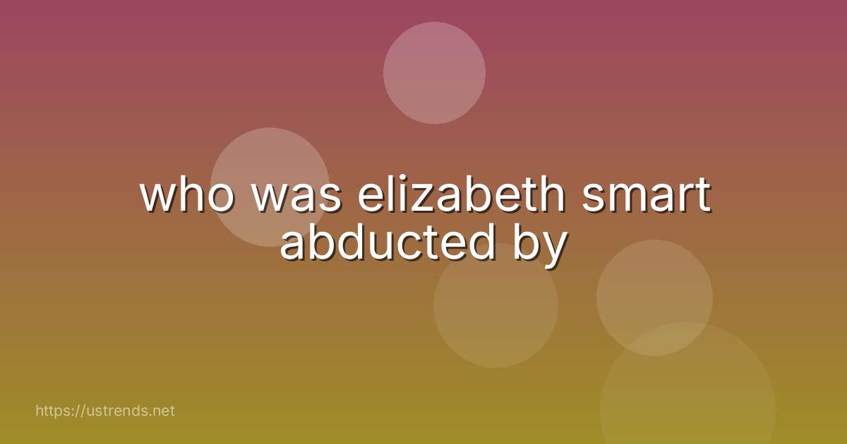 who was elizabeth smart abducted by