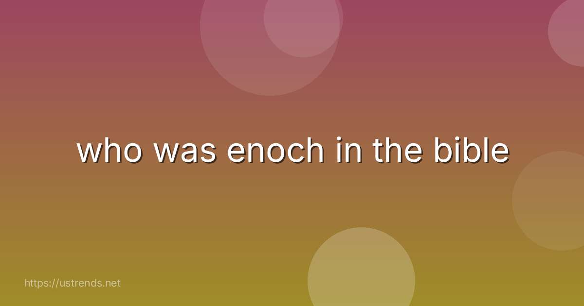 who was enoch in the bible