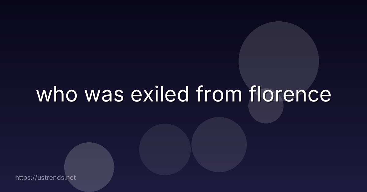 who was exiled from florence