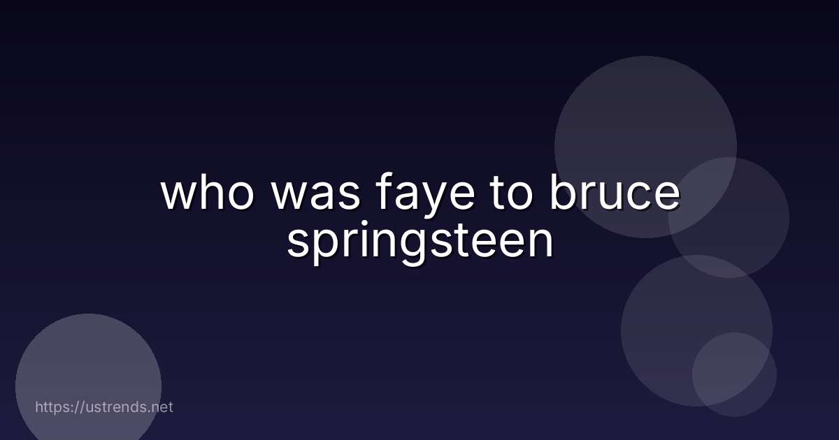 who was faye to bruce springsteen
