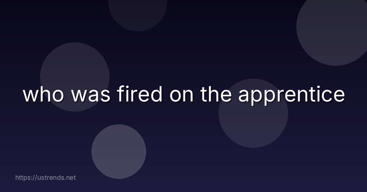 who was fired on the apprentice