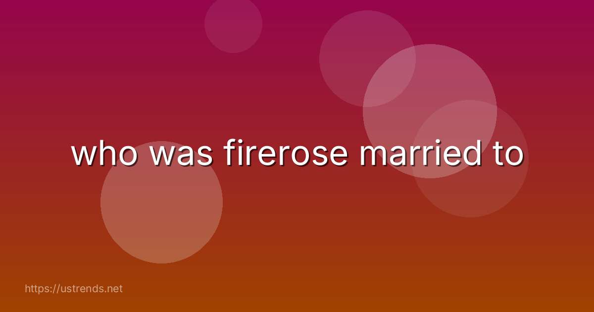 who was firerose married to