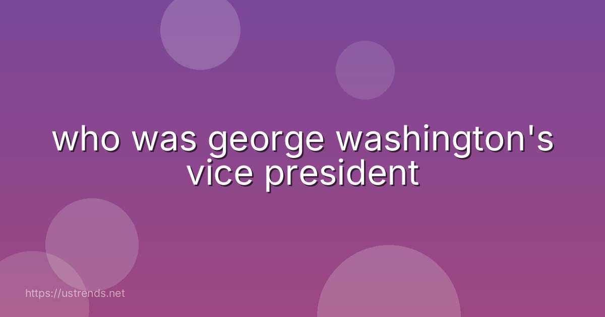 who was george washington's vice president