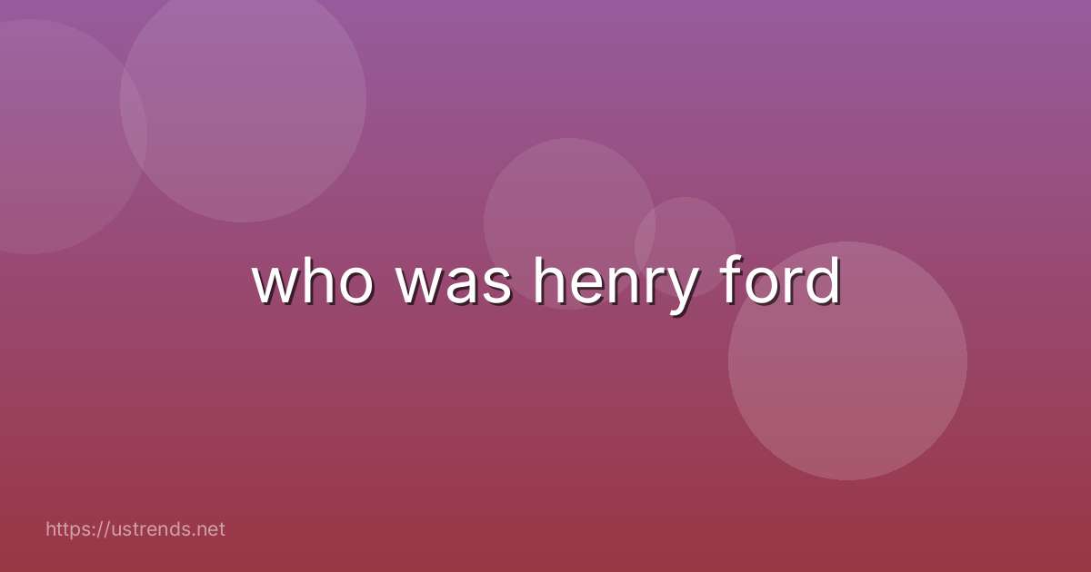 who was henry ford