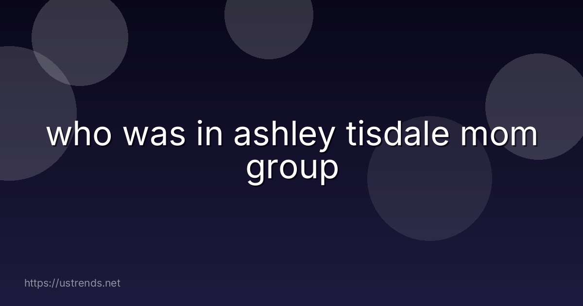 who was in ashley tisdale mom group