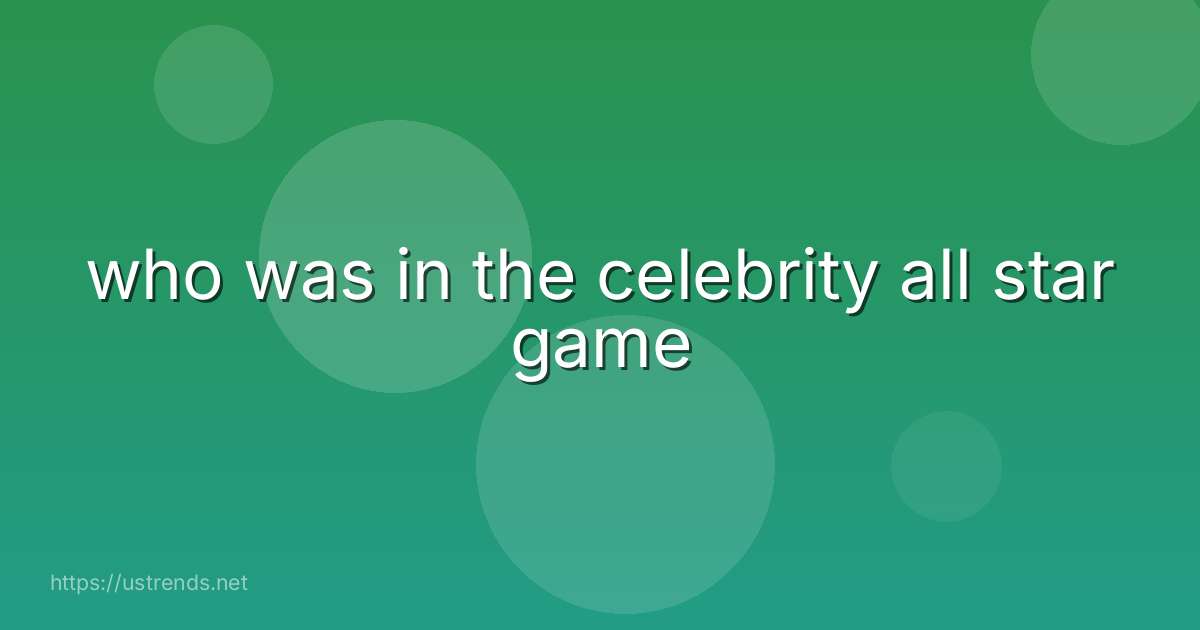 who was in the celebrity all star game