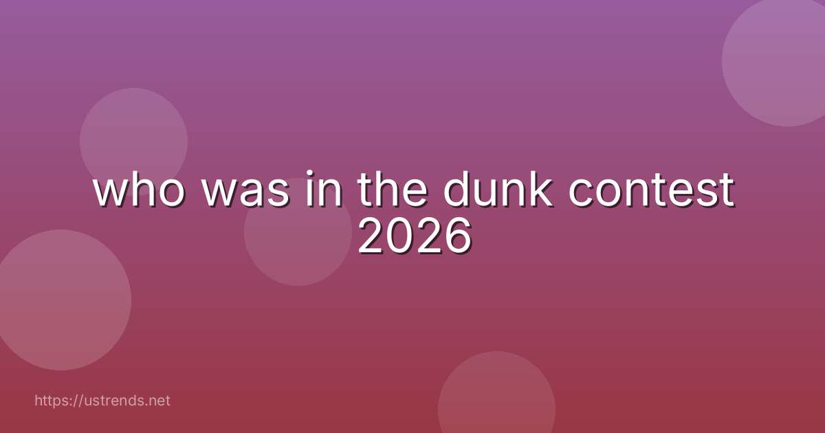 who was in the dunk contest 2026