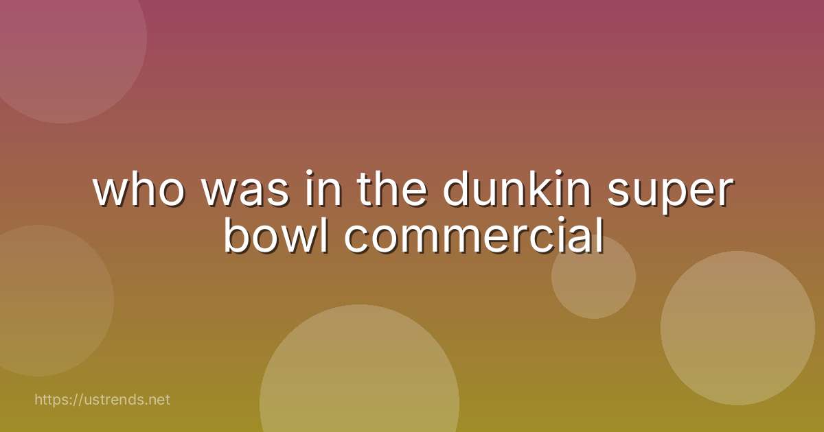 who was in the dunkin super bowl commercial