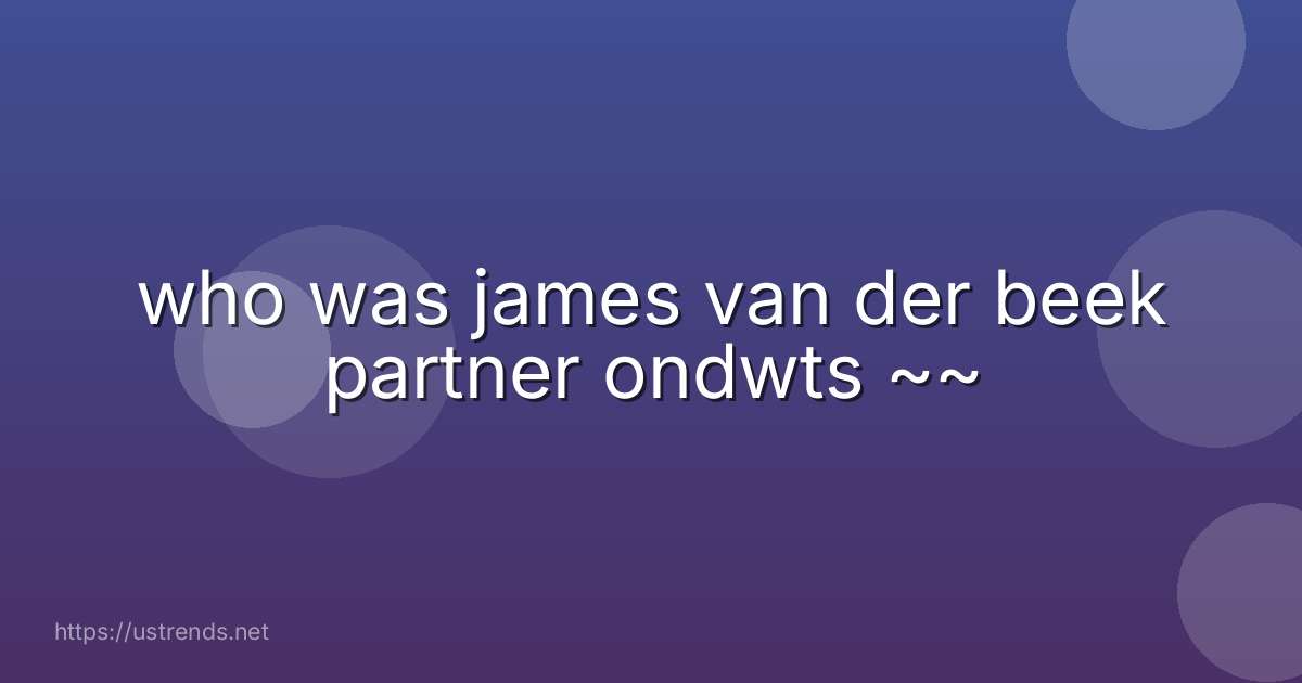 who was james van der beek partner ondwts ~~