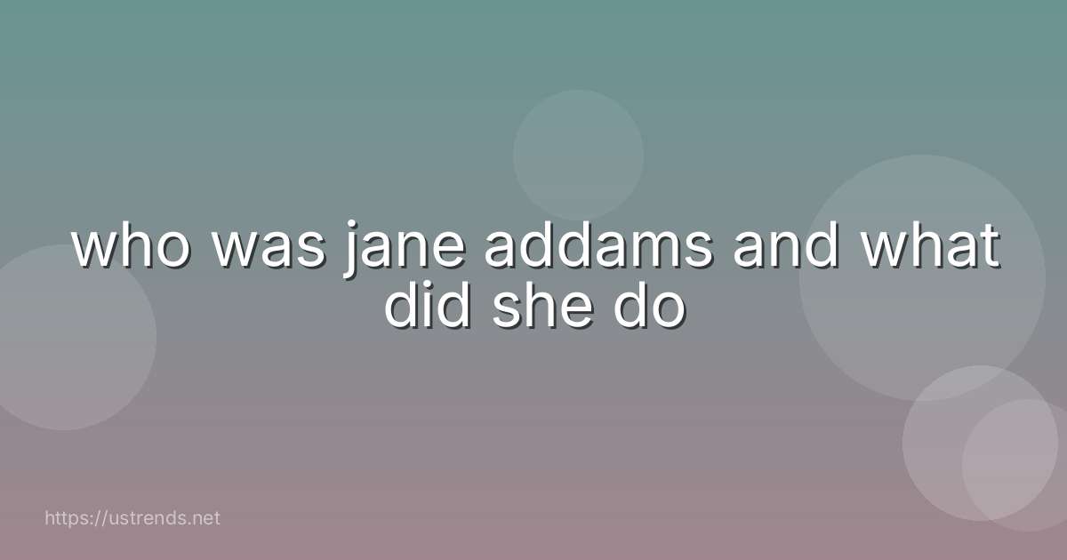 who was jane addams and what did she do