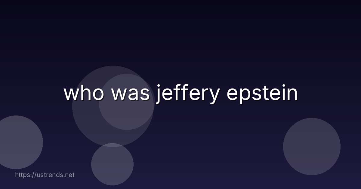who was jeffery epstein