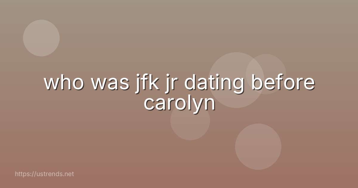 who was jfk jr dating before carolyn