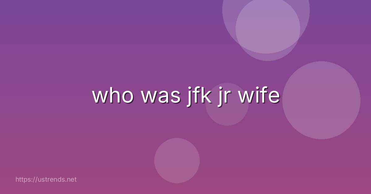 who was jfk jr wife