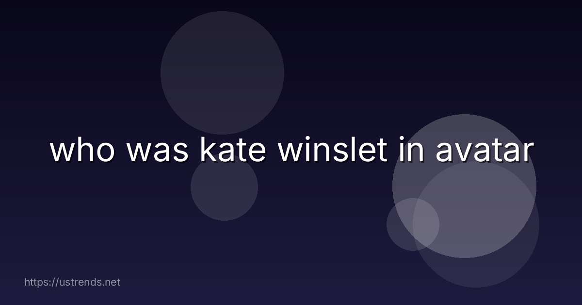 who was kate winslet in avatar