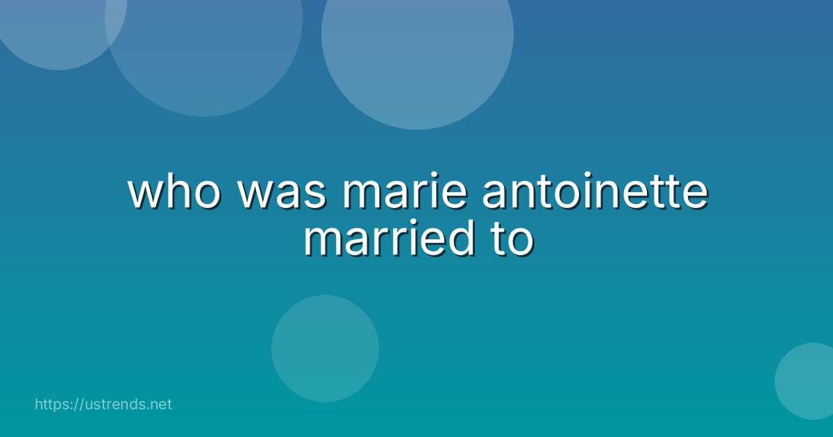 who was marie antoinette married to