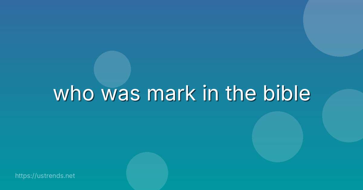 who was mark in the bible
