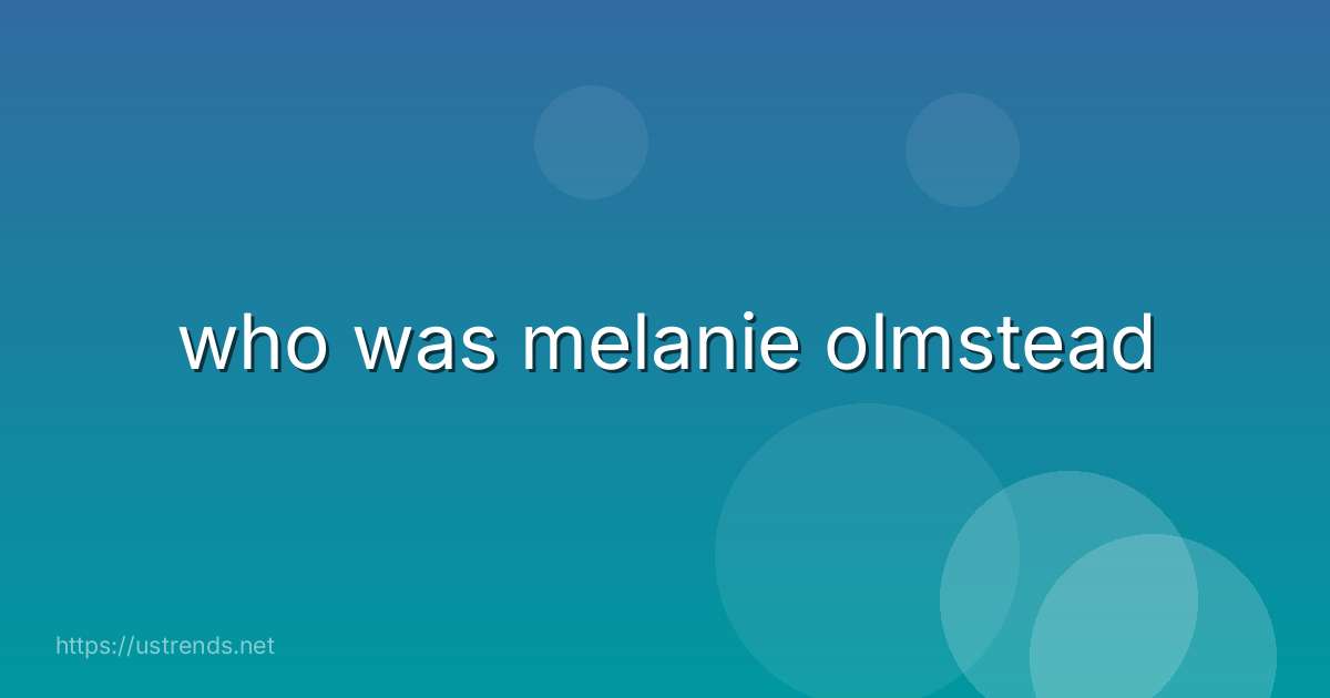who was melanie olmstead
