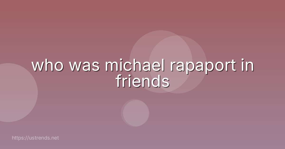 who was michael rapaport in friends
