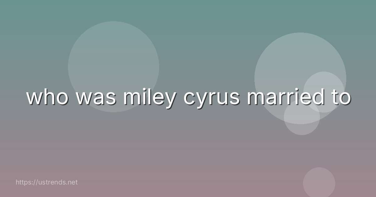 who was miley cyrus married to
