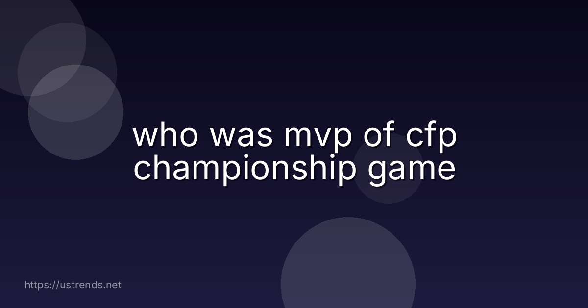 who was mvp of cfp championship game