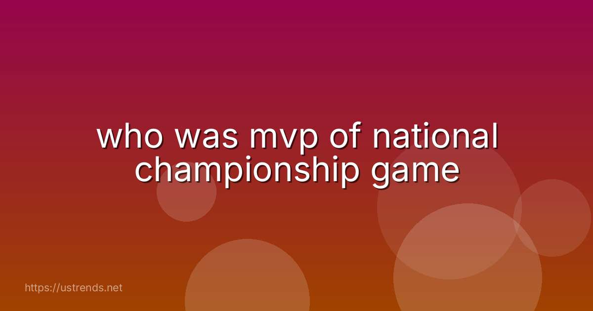 who was mvp of national championship game
