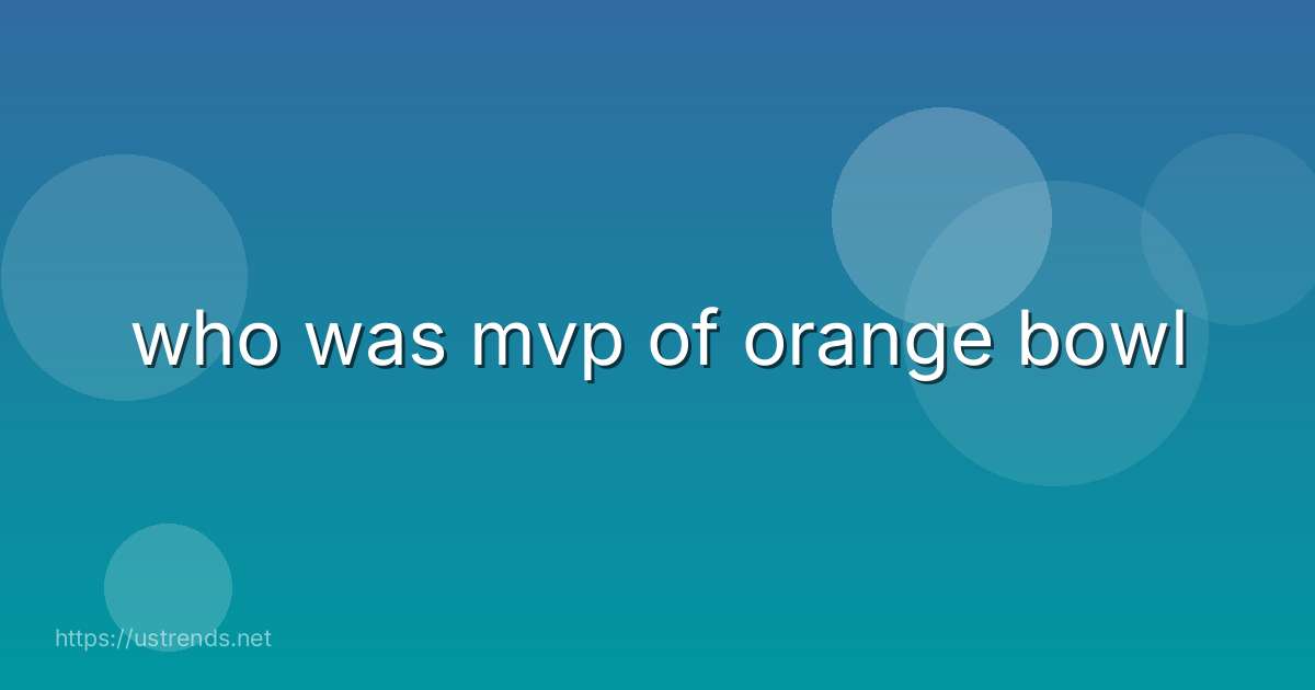 who was mvp of orange bowl