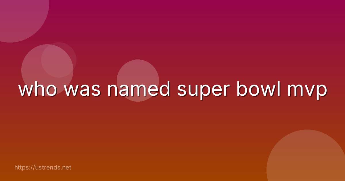 who was named super bowl mvp