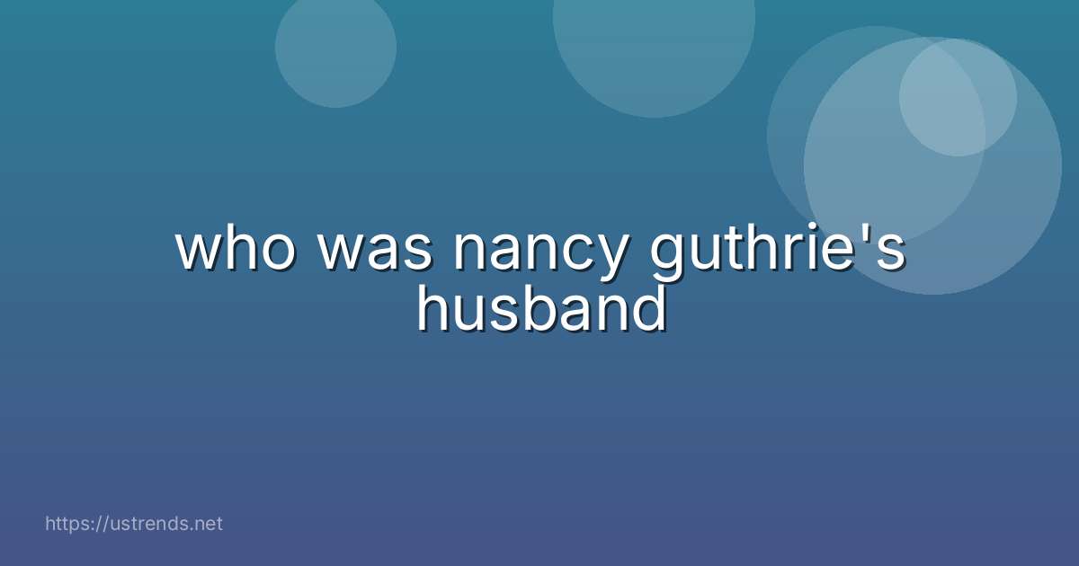 who was nancy guthrie's husband