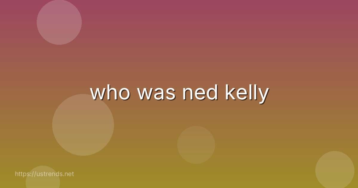 who was ned kelly